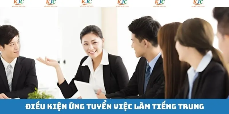Ứng cử viên cần đáp ứng điều kiện việc làm tiếng Trung