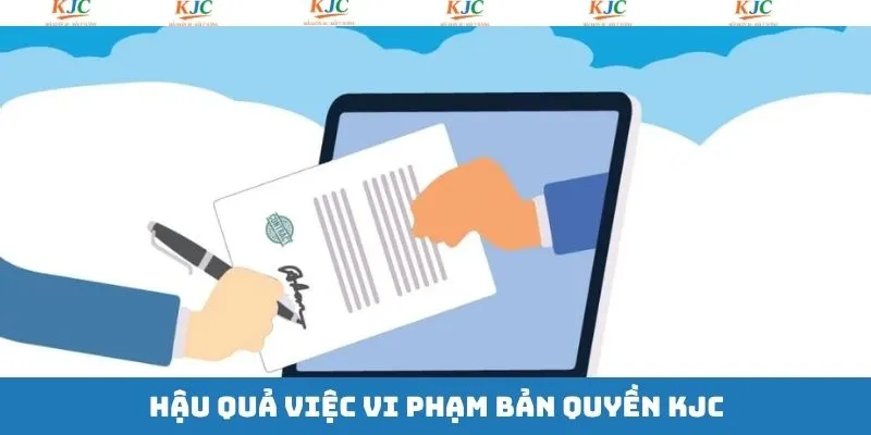 Hậu quả liên quan khi vi phạm bản quyền KJC