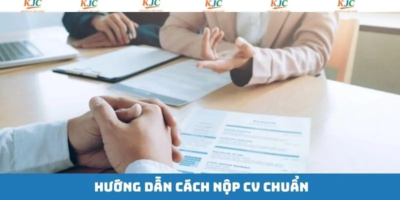 Phương pháp cách nộp CV chuẩn chỉnh khi ứng tuyển vào tập đoàn 