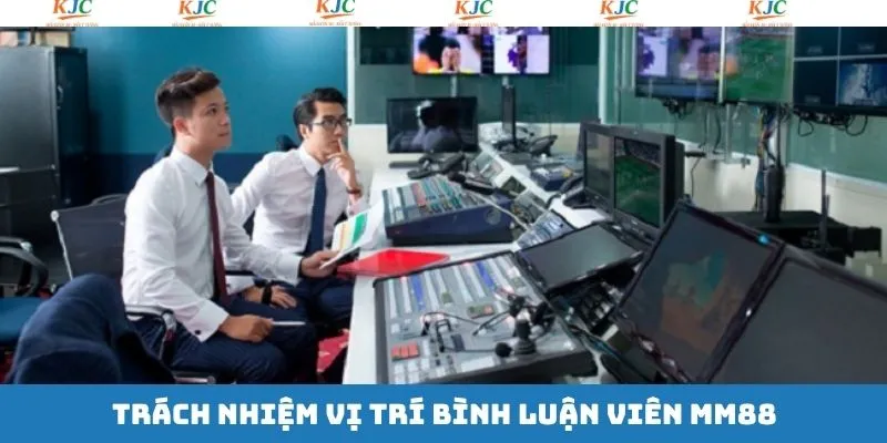 Trách nhiệm công việc của BLV tại MM88
