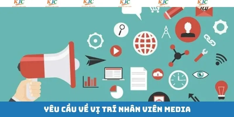 Yêu cầu đối với nhân sự bộ phận media tại KJC